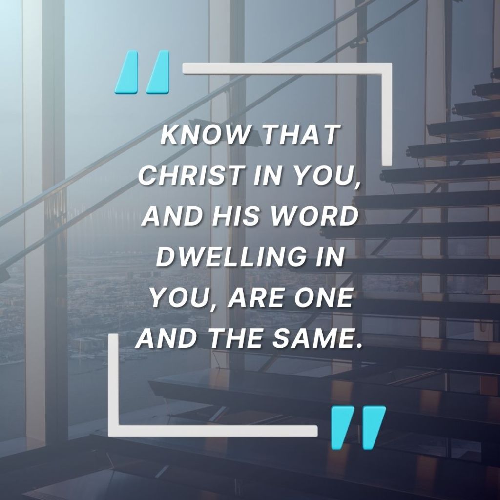 Quote by Bruce Coleman: "Know that Christ in you, and His word dwelling in you, are one and the same."