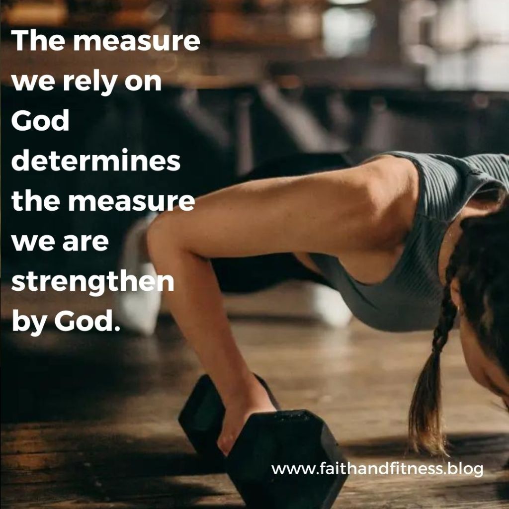 Quote by Dr. Bruce Coleman: :The measure we rely on God determines the measure we are strengthen by God."