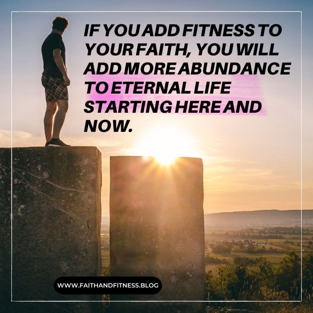 Quote by Bruce Coleman: "If you add fitness to your faith, you will add more abundance to eternal life starting here and now."
